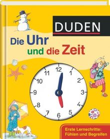 Duden. Die Uhr und die Zeit: Erste Lernschritte: Fühlen und Begreifen