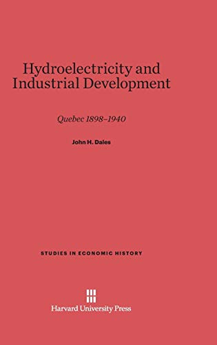 Hydroelectricity and Industrial Development: Quebec 1898-1940 (Studies in Economic History, Band 7)