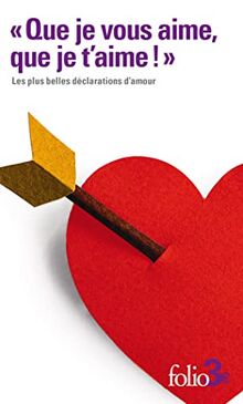 Que je vous aime, que je t'aime ! : les plus belles déclarations d'amour