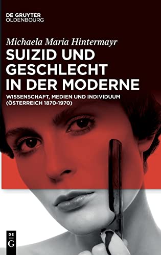 Suizid und Geschlecht in der Moderne: Wissenschaft, Medien und Individuum (Österreich 1870–1970)