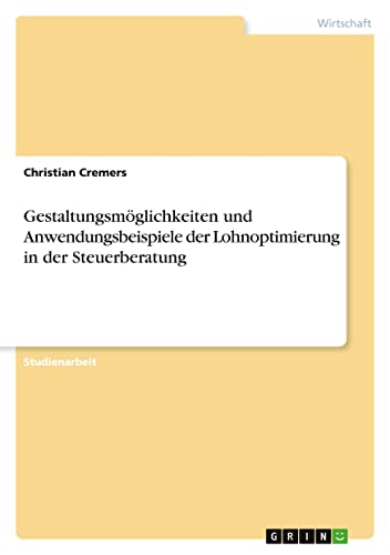 Gestaltungsmöglichkeiten und Anwendungsbeispiele der Lohnoptimierung in der Steuerberatung
