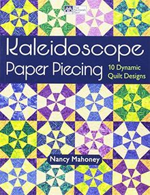 Kaleidoscope Paper Piecing: 10 Dynamic Quilt Designs