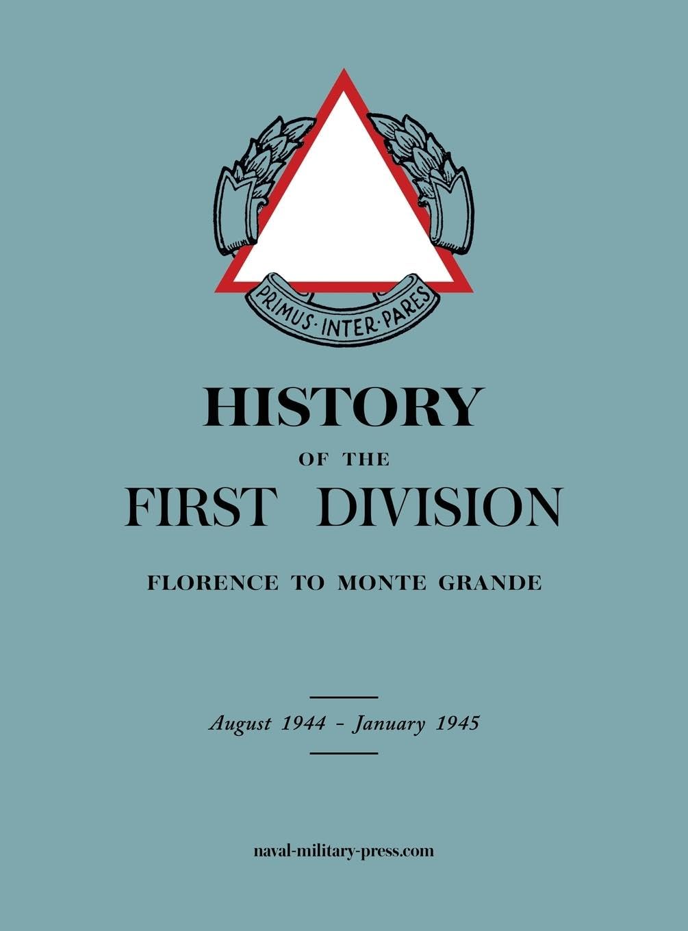 HISTORY OF THE FIRST DIVISION Florence to Monte Grande: August 1944-January 1945