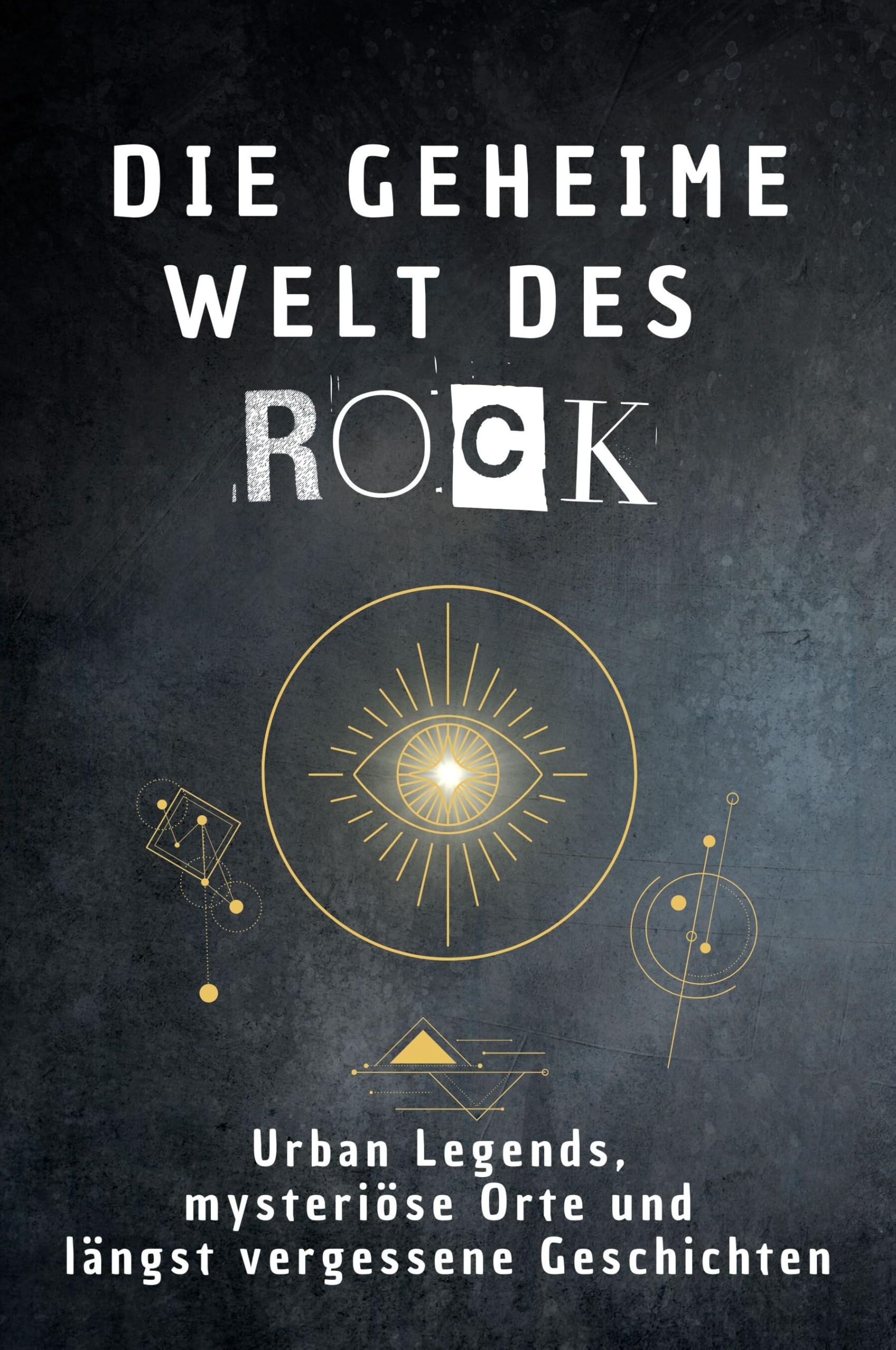 Die geheime Welt des Rock: Urban Legends, mysteriöse Orte und längst vergessene Geschichten. Geschenk für Fans von Grusel und Mystery, Halloween, True Crime