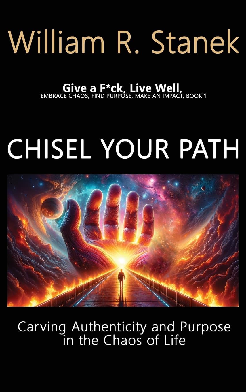 Chisel Your Path: Carving Authenticity and Purpose in the Chaos of Life: Embrace Chaos, Find Purpose, Make an Impact, Book 1 (Conscious Authenticity & Impactful Living)