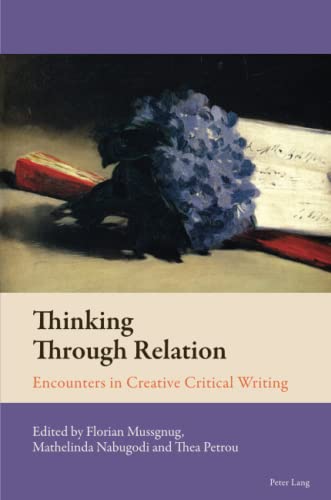 Thinking Through Relation: Encounters in Creative Critical Writing (New Comparative Criticism, Band 11)