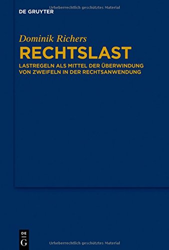 Rechtslast: Lastregeln als Mittel der Überwindung von Zweifeln in der Rechtsanwendung