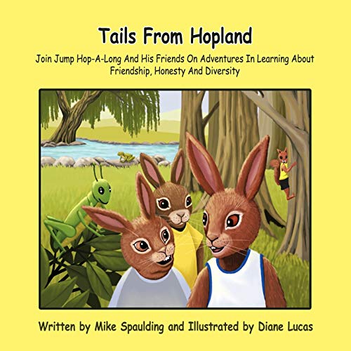 Tails From Hopland: Join Jump Hop-A-Long And His Friends On Adventures In Learning About Friendship, Honesty And Diversity