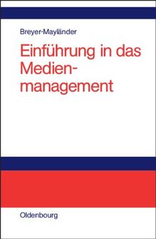 Einführung in das Medienmanagement: Grundlagen, Strategie, Führung, Personal