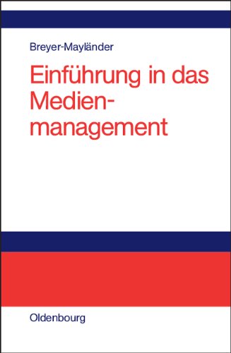 Einführung in das Medienmanagement: Grundlagen, Strategie, Führung, Personal