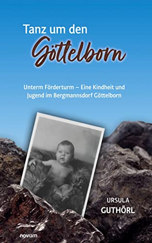 Tanz um den Göttelborn: Unterm Förderturm - Eine Kindheit und Jugend im Bergmannsdorf Göttelborn