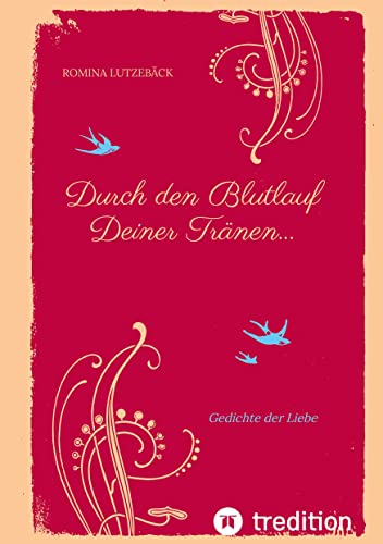 Durch den Blutlauf Deiner Tränen...: Gedichte der Liebe