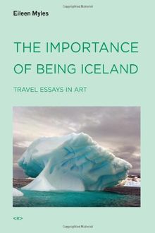 The Importance of Being Iceland: Travel Essays in Art: Travel Essays on Art (Semiotext(e) Native Agents)