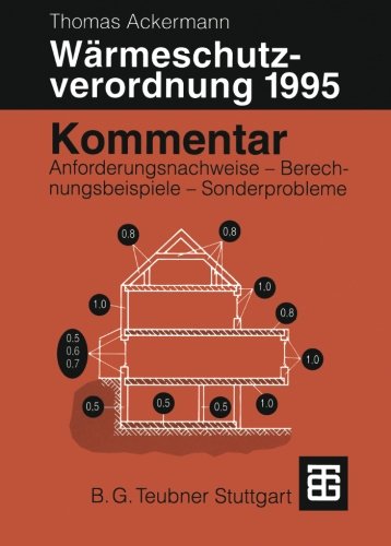 Kommentar zur Wärmeschutzverordnung 1995. Anforderungsnachweise - Berechnungsbeispiele - Sonderprobleme.