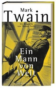 Mark Twain: Ein Mann von Welt - Die Biografie