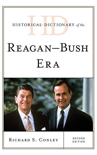Historical Dictionary of the Reagan-Bush Era, Second Edition (Historical Dictionary of U.S. Politics and Political Eras)