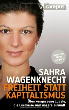 Freiheit statt Kapitalismus: Über vergessene Ideale, die Eurokrise und unsere Zukunft