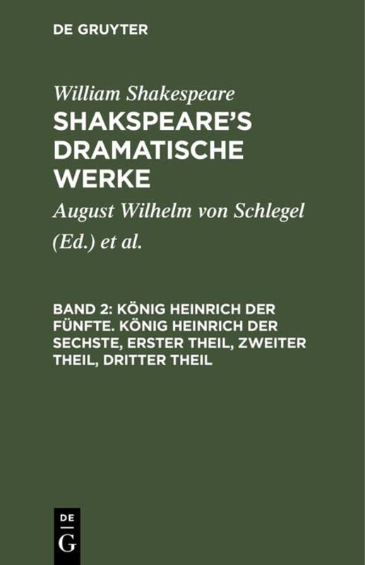 König Heinrich der Fünfte. König Heinrich der Sechste, Erster Theil, Zweiter Theil, Dritter Theil (William Shakespeare: Shakspeare’s dramatische Werke)