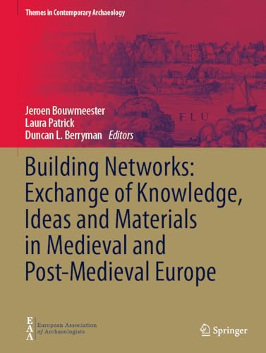 Building Networks: Exchange of Knowledge, Ideas and Materials in Medieval and Post-Medieval Europe (Themes in Contemporary Archaeology)