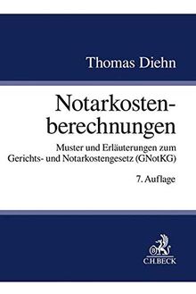 Notarkostenberechnungen: Muster und Erläuterungen zum Gerichts- und Notarkostengesetz (GNotKG)