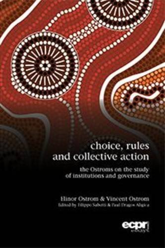 Aligica, Paul Dragos Choice, Rules And Collective Action, The Ostroms On The Study Of Institutions And Governance (Ecpr Essays)