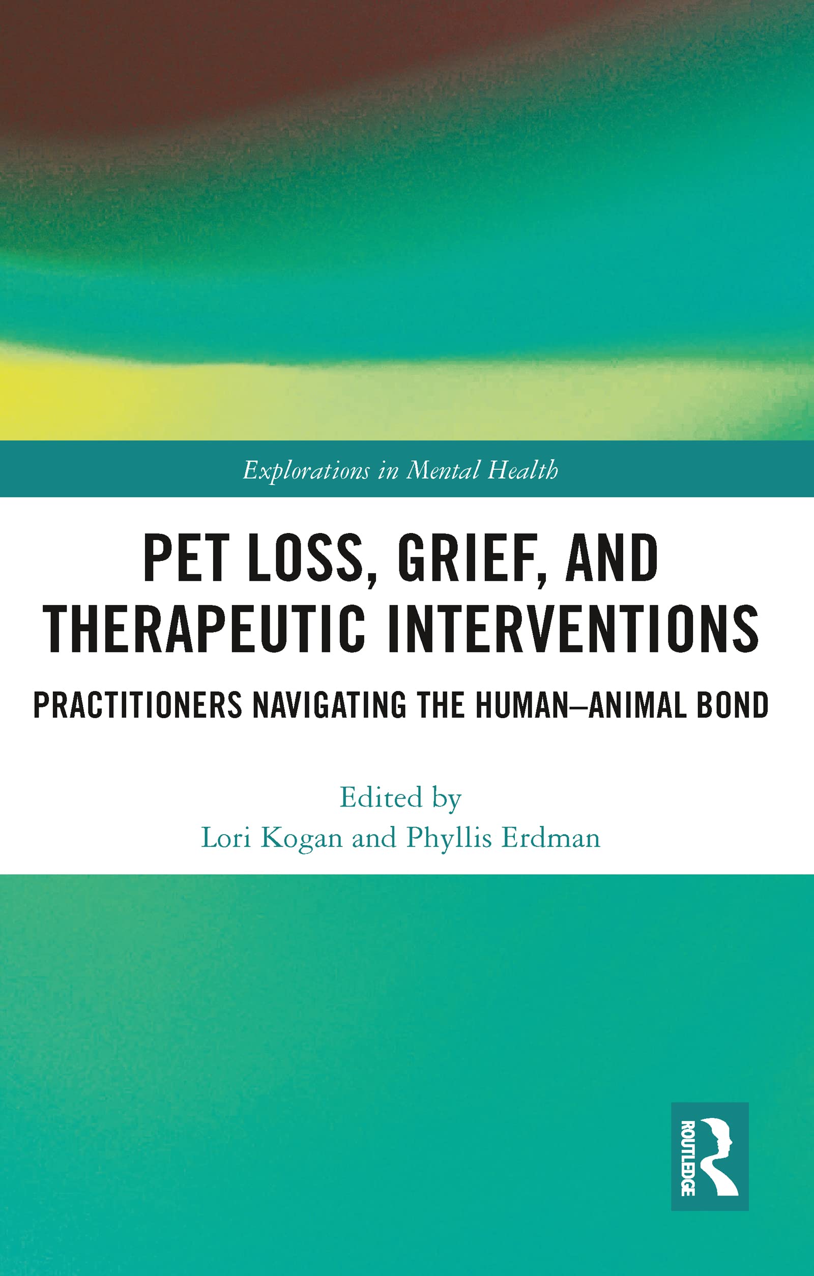Pet Loss, Grief, and Therapeutic Interventions: Practitioners Navigating the Human-Animal Bond (Explorations in Mental Health)