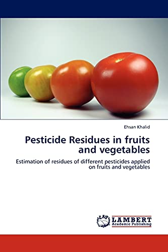 Pesticide Residues in fruits and vegetables: Estimation of residues of different pesticides applied on fruits and vegetables