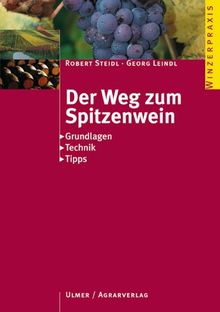 Der Weg zum Spitzenwein. Grundlagen, Möglichkeiten, Varianten