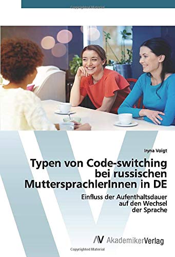 Typen von Code-switching bei russischen MuttersprachlerInnen in DE: Einfluss der Aufenthaltsdauer auf den Wechsel der Sprache