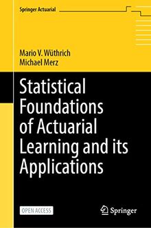 Statistical Foundations of Actuarial Learning and its Applications (Springer Actuarial)