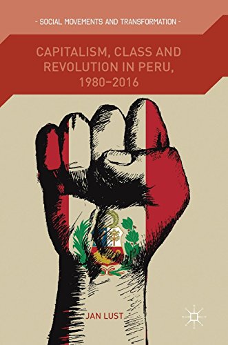 Capitalism, Class and Revolution in Peru, 1980-2016 (Social Movements and Transformation)