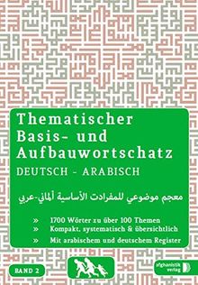 Grund- und Aufbauwortschatz  Deutsch - Arabisch / Syrisch BAND 2: Thematisches Lern- und Nachschlagebuch