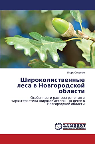 Shirokolistvennye lesa v Novgorodskoy oblasti: Osobennosti rasprostraneniya i kharakteristika shirokolistvennykh lesov v Novgorodskoy oblasti: ... lesow w Nowgorodskoj oblasti