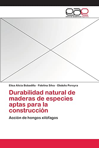 Durabilidad natural de maderas de especies aptas para la construcción: Acción de hongos xilófagos