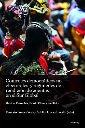 Controles democráticos no electorales y regímenes de rendición de cuentas en el Sur Global: México, Colombia, Brasil, China y Sudáfrica (Sociología política para los desafíos del siglo XXI, Band 1)