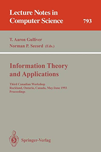 Information Theory and Applications: Third Canadian Workshop, Rockland, Ontario, Canada, May 30 - June 2, 1993. Proceedings (Lecture Notes in Computer Science, 793, Band 793)