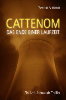 Cattenom - Das Ende einer Laufzeit: Anti-Atomkraft-Thriller