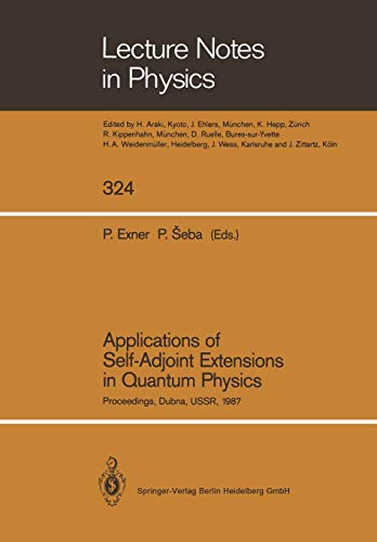 Applications of Self-Adjoint Extensions in Quantum Physics: Proceedings of a Conference Held at the Laboratory of Theoretical Physics, JINR, Dubna, ... (Lecture Notes in Physics, 324, Band 324)