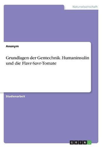 Grundlagen der Gentechnik. Humaninsulin und die Flavr-Savr-Tomate