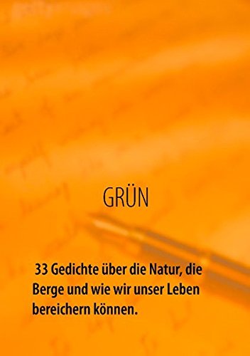 GRÜN - 33 Gedichte über die Natur, die Berge und wie wir unser Leben bereichern können: Natur bedeutet Abenteuer, Entspannung, Freude und Zufriedenheit.