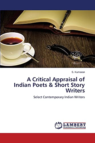 A Critical Appraisal of Indian Poets & Short Story Writers: Select Contemporary Indian Writers