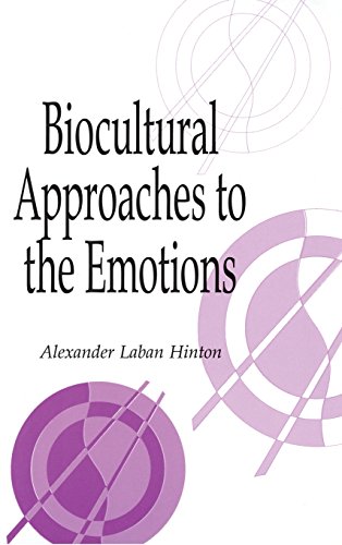 Biocultural Approaches to the Emotions (Publications of the Society for Psychological Anthropology, Band 10)