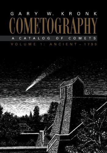 Cometography: Volume 1, Ancient–1799: A Catalog of Comets