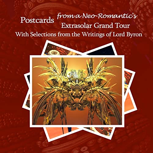 Postcards from a Neo-Romantic's Extrasolar Grand Tour: With Selections from the Writings of Lord Byron