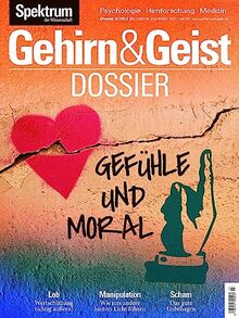 Gehirn&Geist Dossier - Gefühle und Moral: Lob - Manipulation - Scham