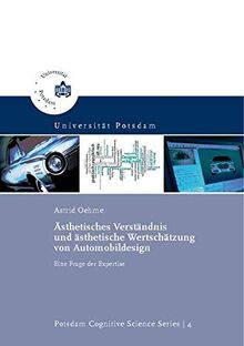 Ästhetisches Verständnis und ästhetische Wertschätzung von Automobildesign: eine Frage der Expertise (Potsdam Cognitive Science Series)