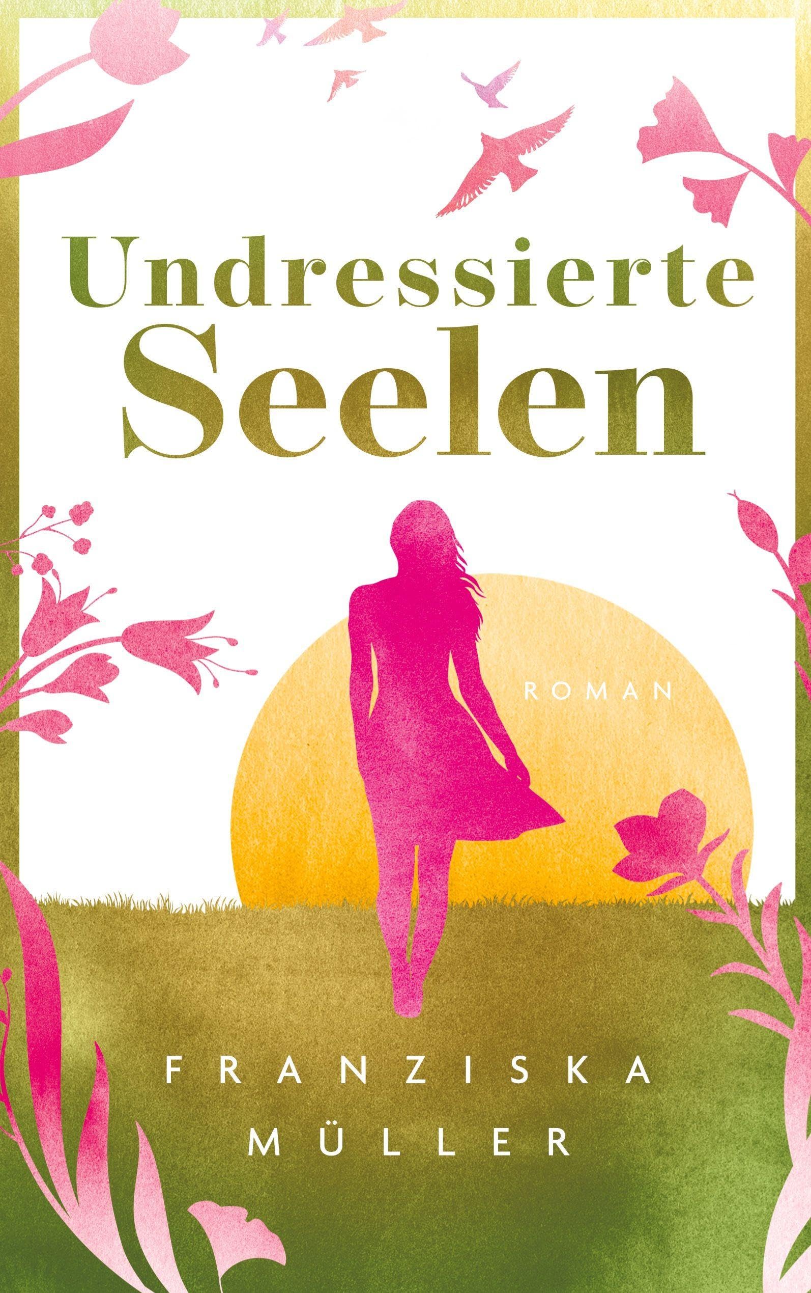 Undressierte Seelen: Spiritueller Entwicklungsroman über Selbstfindung, Freiheit und den Mut, authentisch zu leben