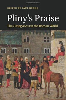 Pliny's Praise: The Panegyricus in the Roman World