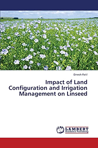 Impact of Land Configuration and Irrigation Management on Linseed