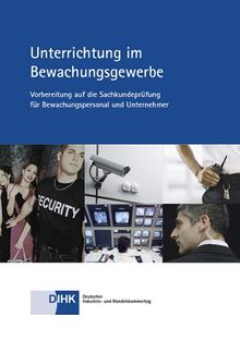 Unterrichtung im Bewachungsgewerbe: Vorbereitung auf die Sachkundeprüfung für Bewachungspersonal und Unternehmer